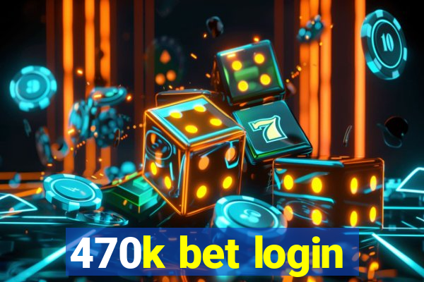 470k bet login